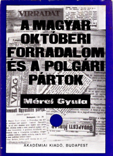 Mrei Gyula - A magyar oktberi forradalom s a polgri prtok