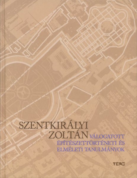 Szentkirlyi Zoltn - Vlogatott ptszettrtneti s elmleti tanulmnyok