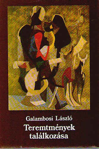 Galambosi László - Teremtmények találkozása