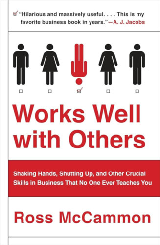 Ross McCammon - Works Well with Others: An Outsider's Guide to Shaking Hands, Shutting Up, Handling Jerks, and Other Crucial Skills in Business That No One Ever Teaches You