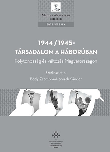 Bdy Zsombor; Horvth Sndor (szerk.) - 1944/1945: Trsadalom a hborban