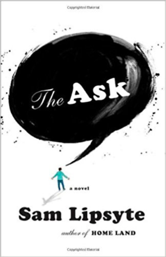 Sam Lipsyte - The Ask: A Novel