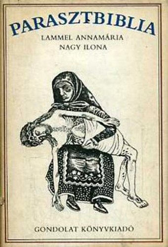 Lammel Annamria, Graf.: Somogyi Gyz Nagy Ilona - Parasztbiblia - Magyar npi biblikus trtnetek (Somogyi Gyz rajzaival)