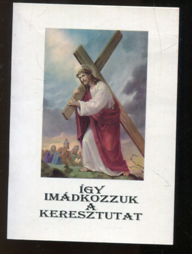 Jakus Ott� - �gy im�dkozzuk a keresztutat
