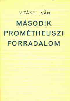 Vit�nyi Iv�n - M�sodik Prom�theuszi Forradalom