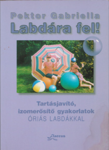 Pektor Gabriella - Labd�ra fel! - Tart�sjav�t�, izomer�s�t� gyakorlatok �ri�s labd�kkal