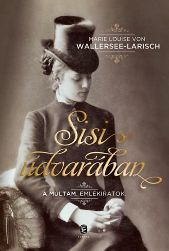 Marie Louise von Wallersee-Larisch - Sisi udvarában