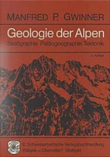 Manfred P. Gwinner - Geologie der Alpen, Stratigraphie, Palogeographie, Tektonik.