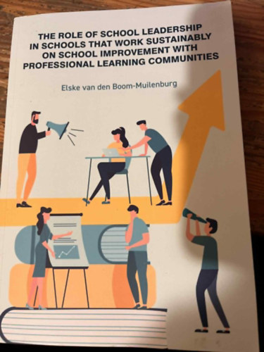 Elske van den Boom-Muilenburg - The rola of school leadership in schools that woek sustainably on sschool improvement with professional learning communities