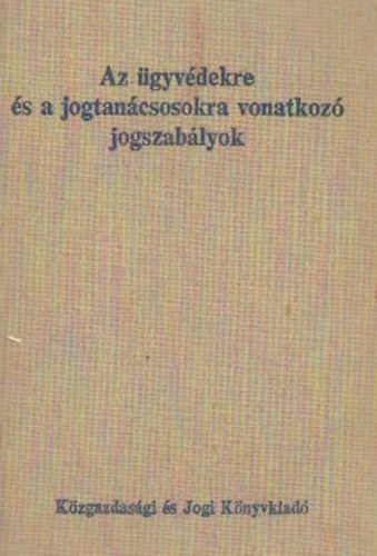 Dr. B�ns�gi Zolt�n R�v�szn� dr. Gal�ntai Jol�n - Az �gyv�dekre �s a jogtan�csosokra vonatkoz� jogszab�lyok
