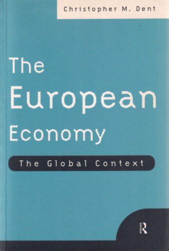 Christopher M. Dent - The European Economy - The Global Context
