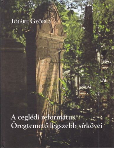 J�j�rt Gy�rgy - A cegl�di reform�tus �regtemet� legszebb s�rk�vei