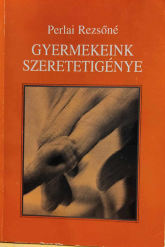 Perlai Rezsn - Gyermekeink szeretetignye