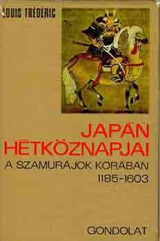 Louis Frdric - Japn htkznapjai a szamurjok korban 1185-1603