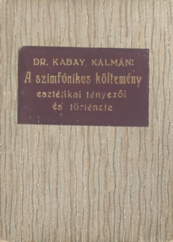 Kabay K�lm�n - A szinf�nikus k�ltem�ny eszt�tikai t�nyez�i �s t�rt�nete