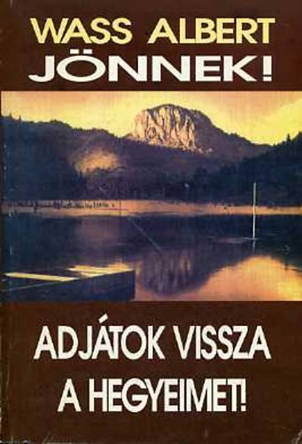 Wass Albert - J�nnek! - Adj�tok vissza a hegyeimet! /pap�r/
