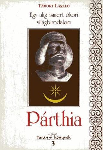 Tábori László - Egy alig ismert ókori világbirodalom: Párthia