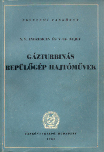 V. SZ. Zujev N. V. Inozemcev - G�zturbin�s rep�l�g�p hajt�m�vek (Egyetemi tank�nyv)