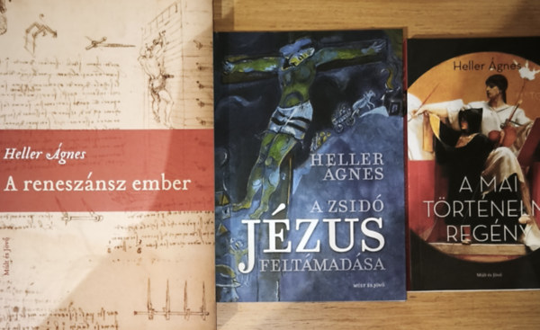 Heller Ágnes - 3db Heller Ágnes könyv - A mai történelmi regény, A zsidó Jézus feltámadása, A reneszánsz ember