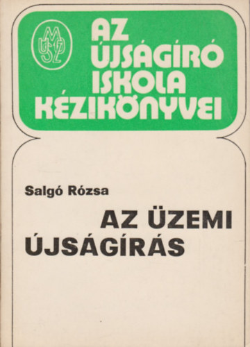 Salg� R�zsa - Az �zemi �js�g�r�s (Az �js�g�r� iskola k�zik�nyvei)