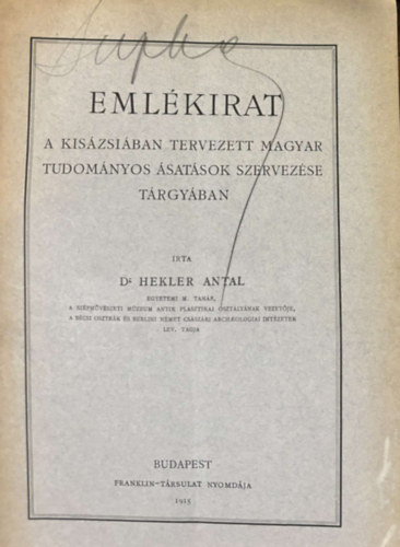 Dr.Hekler Antal - Eml�kirat a Kis�zsi�ban tervezett magyar tudom�nyos �sat�sok szervez�se t�rgy�ban 1915.