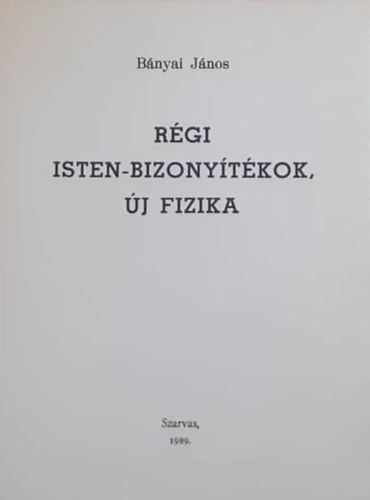 Bnyai Jnos - Rgi Isten-bizonytkok, j fizika