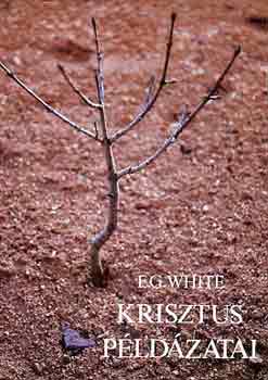 Ellen Gould White - Krisztus p�ld�zatai