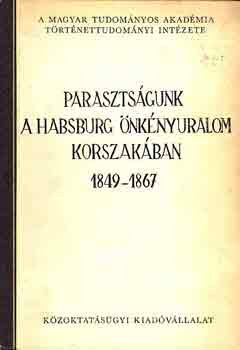 S. Sndor Pl  (szerk.) - Parasztsgunk a Habsburg nknyuralom korszakban 1849-1867