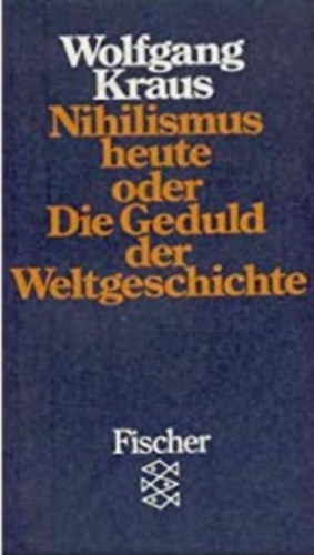 Wolfgang Kraus - Nihilismus heute oder Die Geduld der Weltgeschichte