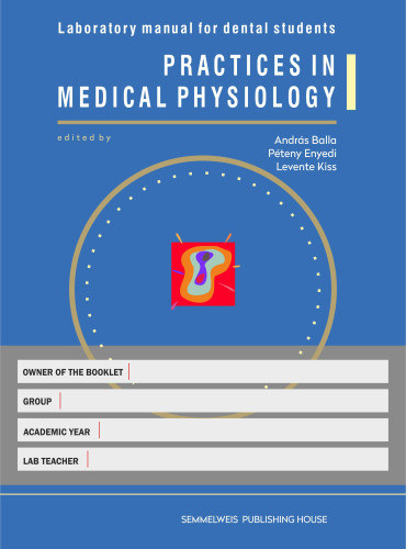 Balla Andrs - Enyedi Pter - Kiss Levente - Practices in medical physiology - Laboratory manual for dental students