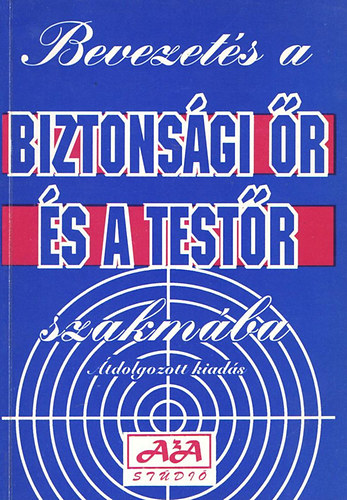 Devecsai-Kapor-Péntek - Bevezetés a biztonsági őr és a testőr szakmába