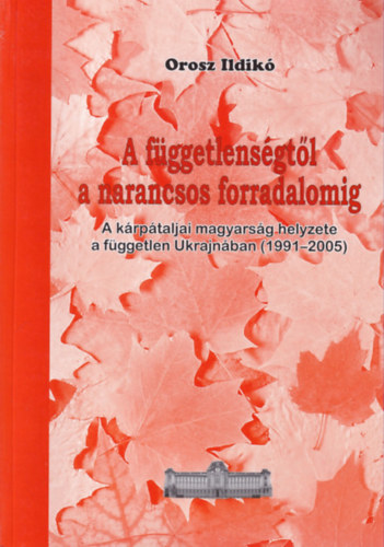 Orosz Ildik� - A f�ggetlens�gt�l a narancsos forradalomig