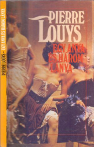 Pierre Louys - Egy anya �s h�rom l�nya