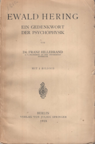 Dr. Franz Hillebrand - Ewald Hering. Ein Gedenkwort der Psychophysik