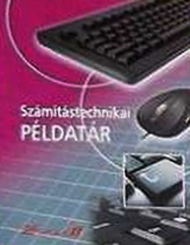 2F iskola oktat�i  (szerk.) - Sz�m�t�stechnikai p�ldat�r