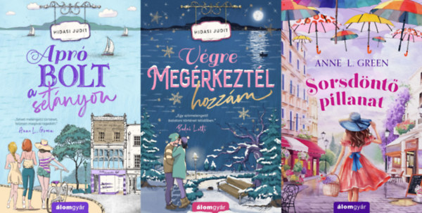 Anne L. Green Hidasi Judit - 3 db romantikus regény a vadregényes Magyarországon: Sorsdöntő pillanat + Végre megérkeztél hozzám + Apró bolt a sétányon