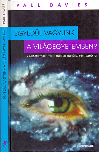 Paul Davies - Egyedl vagyunk a Vilgegyetemben? (A Fldn kvli let felfedezsnek filozfiai kvetkezmnyei)