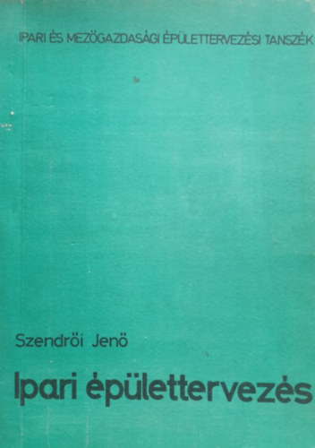 Szendr�i Jen� - Ipari �p�lettervez�s
