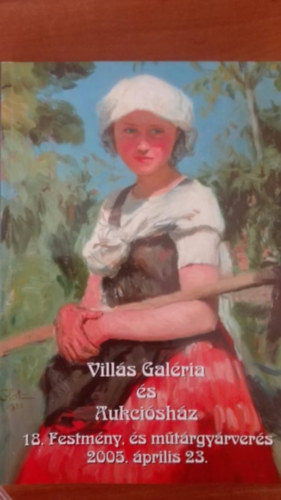 Vill�s Gal�ria �s Aukci�sh�z - Vill�s Gal�ria �s Aukci�sh�z 18.Festm�ny�s m�t�rgy�rver�s 2005.�prilis 23.
