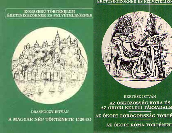 Draskczy Istvn Kertsz Istvn - 2 db Korszer trtnelem rettsgizknek s felvtelizknek knyv: Az skzssg kora s az kori-keleti trsadalmak - Az kori Grgorszg trtnete - Az kori Rma trtnete + A magyar np trtnete 1526-ig
