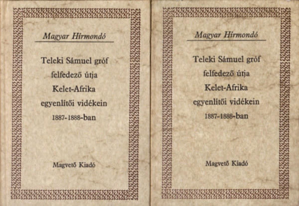 Höhnel Lajos - Teleki Sámuel gróf felfedező útja Kelet-Afrika egyenlítői vidékein 1887-1888-ban I-II. (Magyar Hírmondó)