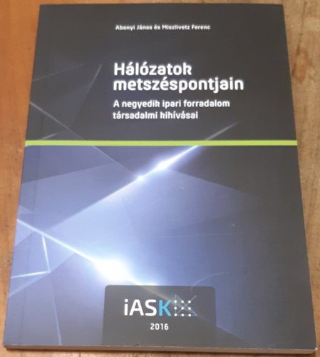 Abonyi Jnos - Miszlivetz Ferenc - Hlzatok metszspontjain A negyedik ipari forradalom trsadalmi kihvsai