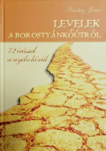 Pusztay János - Levelek a borostyánkő útról - 72 írással a nyelv körül