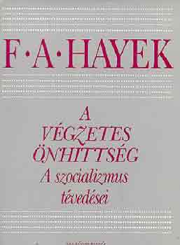 F. A. Hayek - A v�gzetes �nhitts�g (A szocializmus t�ved�sei)