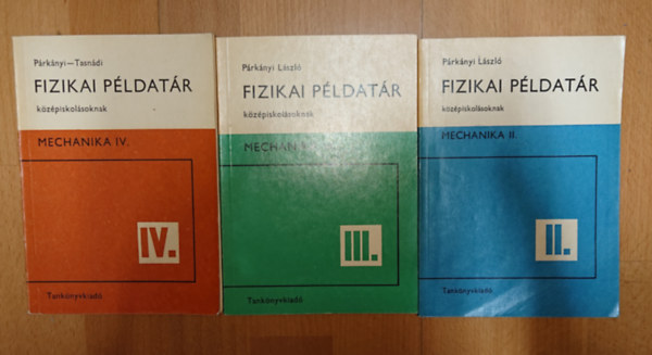 Párkányi László - Párkányi-Tasnádi - 3 Fizika példatár füzet: Mechanika II., Mechanika III., Mechanika IV.