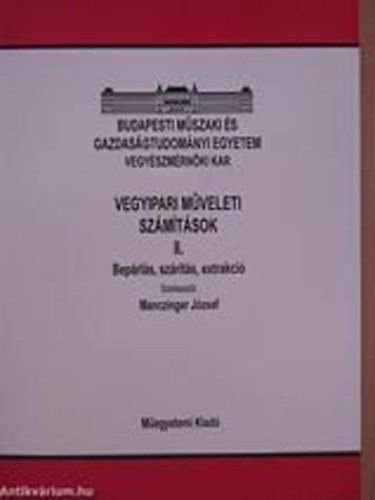 Dr. Manczinger Jzsef - Vegyipari mveleti szmtsok II. Beprls, szrts, extrakci