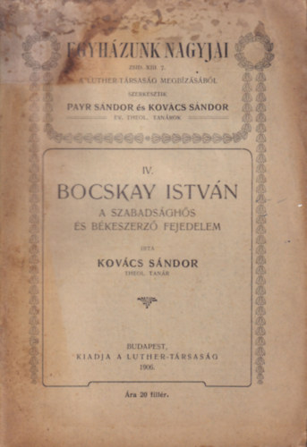 Kovács Sándor - Bocskay István: a szabadsághős és békeszerző fejedelem (Egyházunk nagyjai IV.)