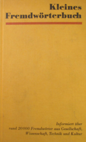 Kleines Fremdwörterbuch. Informiert über rund 20000 Fremdwörter aus Gesellschaft, Wissenschaft, Technik und Kultur