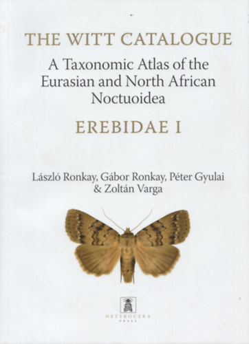 Gbor Ronkay, Pter Gyulai, Zoltn Varga Lszl Ronkay - The Witt Catalogue, Volume 7: A Taxonomic Atlas of the Eurasian and North African Noctuoidea. Erebidae I: Autophila and Apopestes