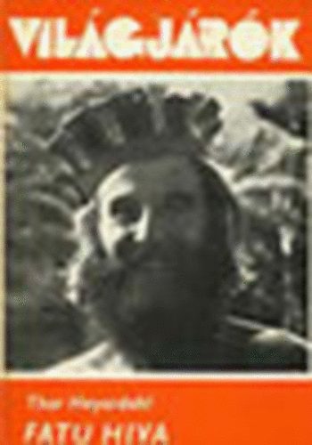 Thor Heyerdahl - Fatu Hiva (Világjárók)